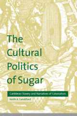 The Cultural Politics of Sugar Caribbean Slavery and Narratives of Colonialism cover image