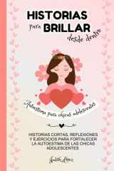 Historias para brillar desde dentro: Historias, reflexiones y ejercicios para potenciar la autoestima de chicas adolescentes, niñas entre 11 y 15 años ... su valor y se quiera más (Spanish Edition) cover image