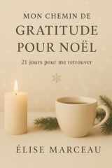 Mon Chemin de Gratitude pour Noël – 21 jours pour me retrouver: Un journal de gratitude guidé de 21 jours pour retrouver sérénité, calme et lumière pendant la saison de Noël (French Edition) cover image