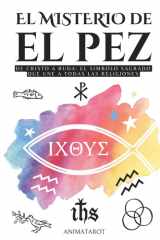 El Misterio del Pez - de Cristo a Buda: El Símbolo Sagrado Que Une a Todas Las Religiones - Ichthys - El Significado Oculto del Simbolo del Pez En El Cristianismo - Libro de Simbolos Y Significados cover image