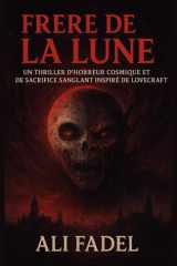 Frère de la Lune: Un thriller d’horreur cosmique et surnaturel où sauver sa femme enceinte libère le monstre le plus terrifiant de l’humanité (Le Mythe Forsaken) (French Edition) cover image