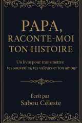PAPA RACONTE-MOI TO HISTOIRE: Un livre pour transmettre tes souvenirs, tes valeurs et ton amour: Un cadeau tendre rempli d’émotion pour papa un livre ... juste pour lui faire plaisir (French Edition) cover image