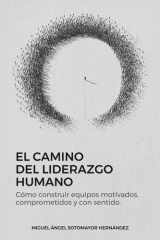 El Camino del Liderazgo Humano - Cómo construir equipos motivados, comprometidos y con sentido cover image