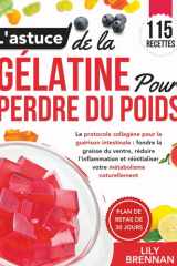 L'astuce de la Gélatine pour Perdre du Poids: Le protocole collagène pour la guérison intestinale : fondre la graisse du ventre, réduire ... métabolisme naturellement (French Edition) cover image