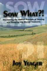 Sow What? Discovering the Biblical Principle of Sowing and Reaping Into Eternal Treasures cover image