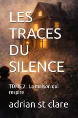 LES TRACES DU SILENCE: TOME 2 : La maison qui respire (French Edition) cover image