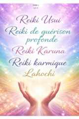 Reiki Usui - Reiki de Guérison Profonde - Reiki Karuna - Reiki Karmique - Lahochi (French Edition) cover image