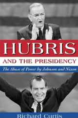 Hubris and the Presidency: The Abuse of Power by Johnson and Nixon cover image