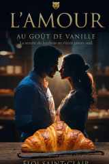 L'AMOUR AU GOUT DE VANILLE: Une romance contemporaine gourmande et feel-good ( La recette du bonheur ne s'écrit jamais seul. ) (French Edition) cover image