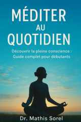 Méditer au quotidien Découvrir la pleine conscience : Guide complet pour débutants (French Edition) cover image