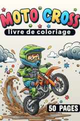 Moto Cross Livre de Coloriage pour Enfants: 50 dessins de motocross à colorier – Cascades, sauts et motos tout-terrain pour enfants de 4 à 8 ans (French Edition) cover image