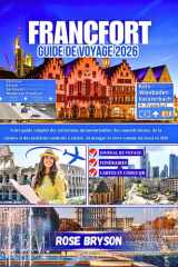 FRANCFORT GUIDE DE VOYAGE 2026: Votre guide complet des attractions incontournables, des conseils locaux, de la culture et des meilleurs endroits à ... vivre comme un local en 2026 (French Edition) cover image