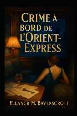 Crime à bord de l’Orient-Express: Un huis clos meurtrier dans l’Europe des années 1930 (French Edition) cover image