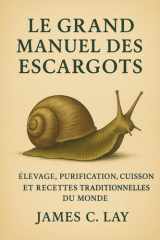 LE GRAND MANUEL DES ESCARGOTS: Élevage, purification, cuisson et recettes traditionnelles du monde (French Edition) cover image