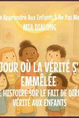 Le Jour Où La Vérité S'Est Emmêlée: Une Histoire Sur Le Fait De Dire La Vérité Aux Enfants (Série Apprendre Aux Enfants À Ne Pas Mentir) (French Edition) cover image