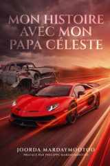 Mon histoire avec mon Papa Céleste: Mon histoire avec mon Papa Céleste de 1987 à 2025 (French Edition) cover image