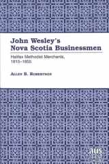 John Wesley's Nova Scotia Businessmen: Halifax Methodist Merchants, 1815-1855 (American University Studies) cover image