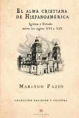 El alma cristiana de Hispanoamérica: Iglesia y Estado en los siglos XVI y XIX (Spanish Edition) cover image