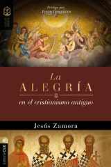 La Alegría en el Cristianismo Antiguo Un Estudio de la Alegría en Las Comunidades Apostólicas y Proto-Ortodoxas cover image