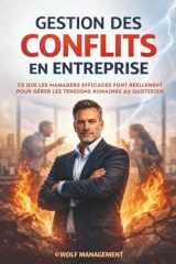Gestion des conflits en entreprise: Ce que les managers efficaces font réellement pour gérer les tensions humaines au quotidien (French Edition) cover image