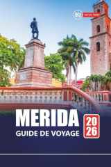 MERIDA GUIDE DE VOYAGE 2026: Principales attractions, culture locale, itinéraires et cartes pour explorer le Yucatán (French Edition) cover image