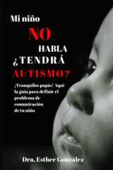 Mi Niño No Habla ¿Tendrá Autismo? - ¡Tranquilos papás! Aquí la guía para definir el problema de comunicación de tu hijo cover image