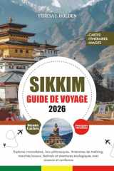 GUIDE DE VOYAGE SIKKIM 2026: Explorez monastères, lacs pittoresques, itinéraires de trekking, marchés locaux, festivals et aventures écologiques avec aisance et confiance (French Edition) cover image