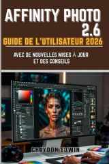 AFFINITY PHOTO 2.6 GUIDE DE L'UTILISATEUR 2026 (French Edition) cover image