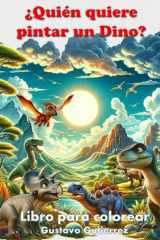 ¿Quién quiere pintar un DIno?: Libro para colorear (¿Quién quiere adoptar un Dino?) (Spanish Edition) cover image