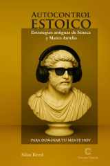 Autocontrol estoico - Estrategias antiguas de Séneca y Marco Aurelio para dominar tu mente hoy cover image