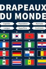 Drapeaux du Monde: Guide des Drapeaux, Apprendre les Capitales, la Population, la Monnaie, les Langues, la Superficie et le Continent de Chaque Pays (French Edition) cover image