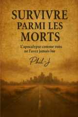 SURVIVRE PARMI LES MORTS: L'apocalypse comme vous ne l'avez jamais lue (French Edition) cover image