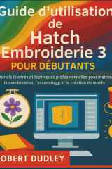 Guide d'utilisation de Hatch Embroidery 3 pour débutants: Tutoriels illustrés et techniques professionnelles pour maîtriser la numérisation, l'assemblage et la création de motifs (French Edition) cover image