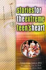 Stories for the Extreme Teen's Heart: Over One Hundred Treasures to Touch Your Soul cover image
