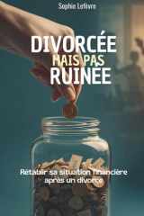 Divorcée mais pas ruinée: rétablir sa situation financière après un divorce (French Edition) cover image