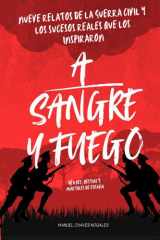 A sangre y fuego. Héroes, bestias y mártires de España: NUEVE RELATOS DE LA GUERRA CIVIL Y LOS SUCESOS REALES QUE LOS INSPIRARON (Spanish Edition) cover image