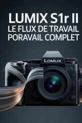 LUMIX S1R II : LE FLUX DE TRAVAIL COMPLET (French Edition) cover image