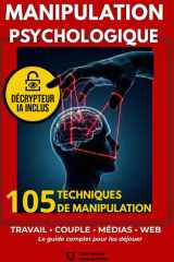 MANIPULATION PSYCHOLOGIQUE: 105 techniques utilisées au travail, en couple, dans les médias et sur Internet (et comment les déjouer) (French Edition) cover image