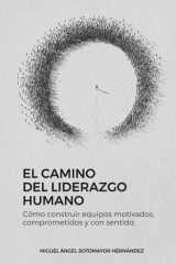 El Camino del Liderazgo Humano: Cómo construir equipos motivados, comprometidos y con sentido (Spanish Edition) cover image