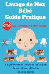 Lavage de Nez Bébé Guide Pratique: Le guide essentiel pour un lavage de nez doux, efficace et sans stress (French Edition) cover image
