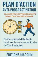 Plan d’Action Anti-Procrastination: 30 jours de micro-actions pour avancer sans stress, créer des habitudes durables et booster sa productivité même sans volonté cover image