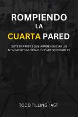 Rompiendo la Cuarta Pared: Siete barreras que impiden iniciar un movimiento misional y cómo derribarlas (Spanish Edition) cover image
