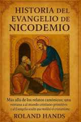 Historia del Evangelio de Nicodemo - Más allá de los relatos canónicos: una ventana al mundo cristiano primitivo y al Evangelio oculto que moldeó el cristianismo cover image