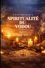 À la Découverte de la Spiritualité du Vodou Moderne: Comprendre, respecter et intégrer une spiritualité consciente, équilibrée et moderne (French Edition) cover image