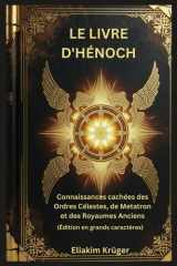 Le Livre d'Hénoch: Connaissances cachées des Ordres Célestes, de Metatron et des Royaumes Anciens (Édition en grands caractères) (French Edition) cover image