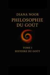 Philosophie du Goût: Tome I — Histoire du Goût (French Edition) cover image