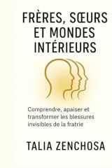 FRÈRES, SŒURS ET MONDES INTÉRIEURS: Comprendre, apaiser et transformer les blessures invisibles de la fratrie (French Edition) cover image