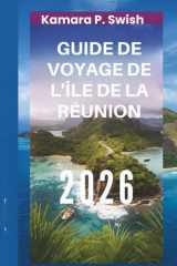 GUIDE DE VOYAGE DE L'ÎLE DE LA RÉUNION 2026: « Paradis volcanique : découvrez le joyau caché de l'océan Indien » (French Edition) cover image