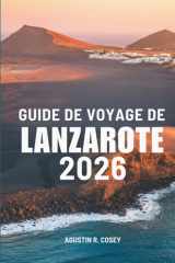 GUIDE DE VOYAGE DE LANZAROTE 2026: Voyager à travers la beauté brute de la Terre et la brise océanique à travers l'Espagne (French Edition) cover image