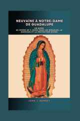 Neuvaine à Notre-Dame de Guadalupe: Un guide de prière de 9 jours pour les miracles, la guérison et la protection divine (French Edition) cover image